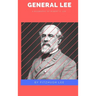 General Lee: A Biography of Robert E. Lee