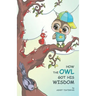 How the Owl Got His Wisdom: an empowering children's book about responsibility ( HOW THE OWL GOT HIS WISDOM)