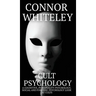 Cult Psychology: A Cognitive, Personality Psychology, Social and Forensic Psychology Look At Cults
