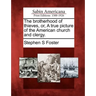 The Brotherhood of Thieves, Or, a True Picture of the American Church and Clergy.