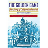 The Golden Game: The Story of California Baseball