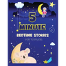 5 Minute Bedtime Stories for Toddlers: A Collection of Short Good Night Tales with Strong Morals and Affirmations to Help Children Fall Asleep Easily