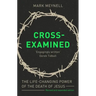 Cross-Examined: The Life-Changing Power Of The Death Of Jesus