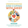 Understanding and Coping With Grief: How To Manage Your Life After The Loss Of A Loved One