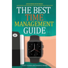 The Best Time Management Guide: Life By Design, Not By Default
