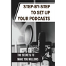 Step-By-Step To Set Up Your Podcasts: The Secrets To Make You Millions: Area Of Media Production