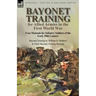 Bayonet Training for Allied Armies in the First World War-Four Manuals for Infantry Soldiers of the Early 20th Century-Bayonet Training by William H.