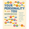 Your Personality and You Workbook: Exercises to Better Understand Yourself and Who You Want to Be
