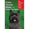 Cairn Terrier Bible And Cairn Terriers: Your Complete Cairn Terrier Guide Covers Cairn Terriers, Cairn Terrier Puppies, Cairn Terrier Training, Cairn