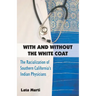 With and Without the White Coat: The Racialization of Southern California's Indian Physicians