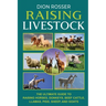 Raising Livestock: The Ultimate Guide to Raising Horses, Donkeys, Beef Cattle, Llamas, Pigs, Sheep, and Goats