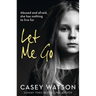 Let Me Go: Abused and Afraid, She Has Nothing to Live for