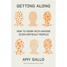 Getting Along: How to Work with Anyone (Even Difficult People)