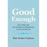 Good Enough: How to Overcome Fear of Failure and Perfectionism to Live Your Best Life