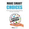 Make Smart Choices: The New Power Of Social Media Marketing With Ideas And Strategies