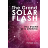 The Grand Solar Flash: The Event of a Lifetime