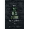 The No B.S. Guide to Military Life: How to build wealth, get promoted, and achieve greatness