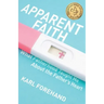 Apparent Faith: What Fatherhood Taught Me About the Father's Heart