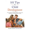 101 Tips for Child Development: Proven Methods for Raising Children and Improving Kids Behavior with Whole Brain Training