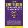 How Great Leaders Think, Act and Communicate: Mental Systems, Models and Habits of the World´s Richest Businessmen - Upgrade Your Mental Capabilities