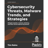 Cybersecurity Threats, Malware Trends, and Strategies: Mitigate exploits, malware, phishing, and other social engineering attacks