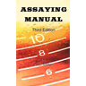 Assaying Manual - Fire Assay of Gold, Silver and Lead (Third Edition)