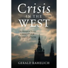Crisis in the West: The Attempt to Destroy Christian Civilization