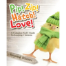 Pip! Zip! Hatch! Love!: A Complete Kid's Guide To Keeping Chickens