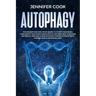 Autophagy: For Women and Men who Desire to Purify their Body, Lose Weight and Slow Aging with a Natural Self-Cleaning Metabolic P
