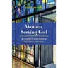 Women Serving God: My Journey in Understanding Their Story in the Bible