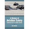 A History of Aviation Safety: Featuring the U.S. Airline System