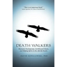 Death Walkers: Shamanic Psychopomps, Earthbound Ghosts, and Helping Spirits in the Afterlife Realm