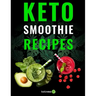 Keto Smoothie Recipes: Healthy And Delicious Ketogenic Diet Smoothy and Shake Recipes Cookbook