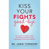 Kiss Your Fights Good-bye: Dr. Love's 10 Simple Steps to Cooling Conflict and Rekindling Your Relationship