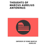 Thoughts of Marcus Aurelius Antoninus