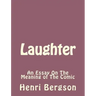 Laughter: An Essay On The Meaning of The Comic