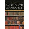 Rare Book Librarianship: An Introduction and Guide