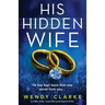 His Hidden Wife: A totally twisty, suspenseful psychological thriller