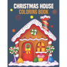 Christmas House Coloring Book: coloring book perfect gift idea for Christmas house lover men, women, girls, boys, kids, family and friends.