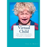 Virtual Child: The terrifying truth about what technology is doing to children