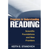 Progress in Understanding Reading: Scientific Foundations and New Frontiers