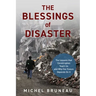The Blessings of Disaster: The Lessons That Catastrophes Teach Us and Why Our Future Depends on It