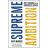 Supreme Ambition: Brett Kavanaugh and the Conservative Takeover