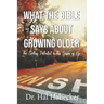 What the Bible Says About Growing Older: The Exciting Potential for This Season of Life