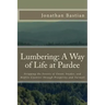 Lumbering: A Way of Life at Pardee: Stripping the Forests of Union, Snyder, and Mifflin Counties through Prosperity and Turmoil