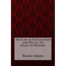 The Law of Civilization and Decay: An Essay on History Brooks Adams