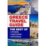 Greece Travel Guide: The Best Of Athens, Santorini, Mykonos