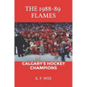 The 1988-89 Flames: Calgary's Hockey Champions