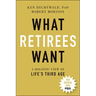 What Retirees Want: A Holistic View of Life's Third Age