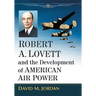 Robert A. Lovett and the Development of American Air Power